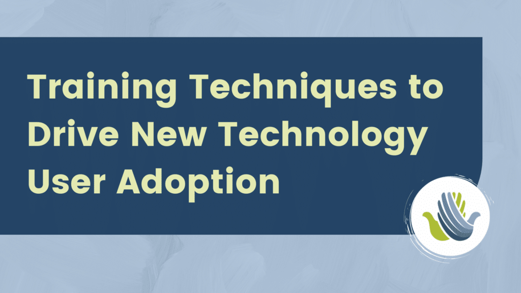 Training Techniques to Drive User Adoption